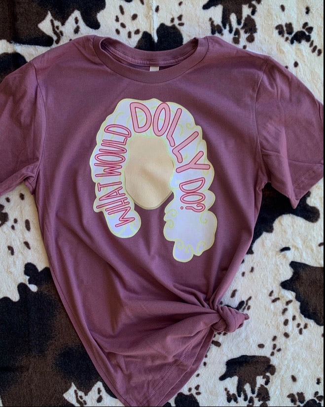 WHAT WOULD DOLLY DO T-SHIRT